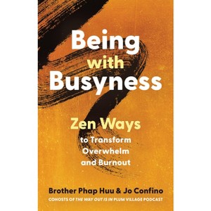 Being with Busyness - by  Brother Phap Huu & Jo Confino (Paperback) - 1 of 1
