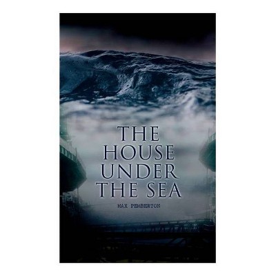 The House Under the Sea - by  Max Pemberton & Amédée Forestier (Paperback)