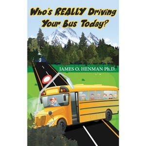 Who's REALLY Driving Your Bus Today? - by  James O Henman (Hardcover) - 1 of 1