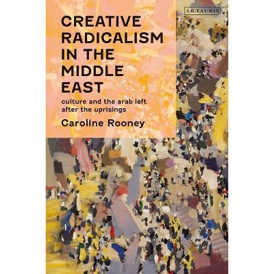 Creative Radicalism in the Middle East - (Written Culture and Identity) by  Caroline Rooney (Hardcover)