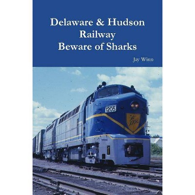 Delaware & Hudson Railway Beware of Sharks - by  Jay Winn (Paperback)