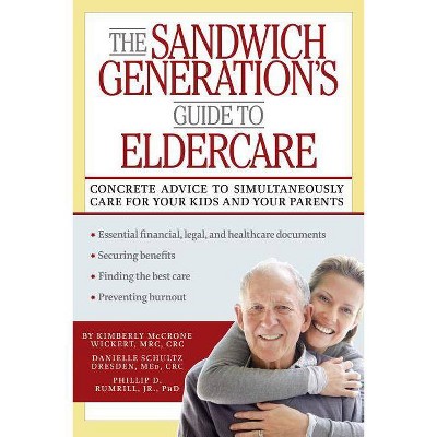 The Sandwich Generation's Guide to Eldercare - by  Kimberly Wickert & Danielle Dresden & Phillip D Rumrill (Paperback)