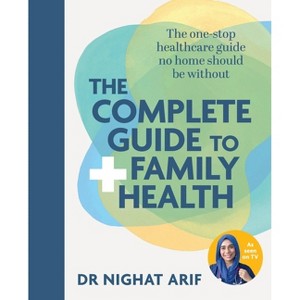 The Complete Guide to Family Health - by  Nighat Arif (Hardcover) - 1 of 1