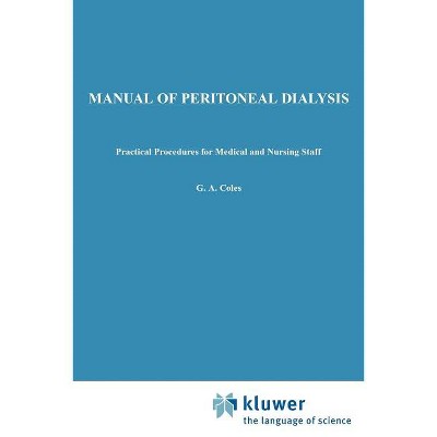 Manual of Peritoneal Dialysis - by  G a Coles (Paperback)