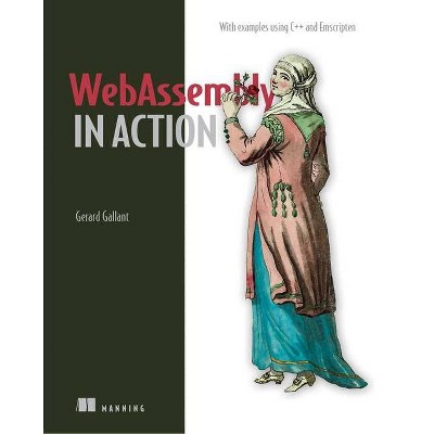 Webassembly in Action - by  Gerard Gallant (Paperback)