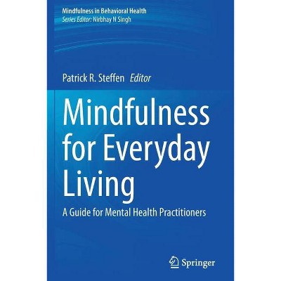 Mindfulness for Everyday Living - by  Patrick R Steffen (Paperback)