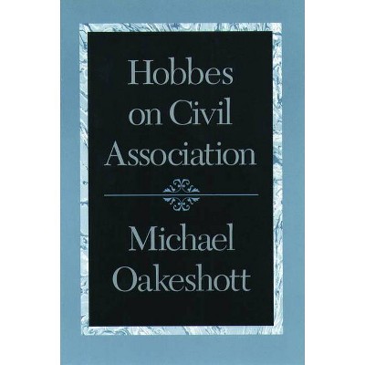 Hobbes on Civil Association - by  Michael Oakeshott (Paperback)