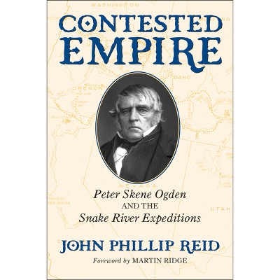 Contested Empire - by  John Phillip Reid (Paperback)