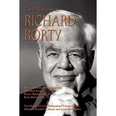 The Philosophy of Richard Rorty - (Library of Living Philosophers) by  Randall E Auxier & Lewis Edwin Hahn (Hardcover)