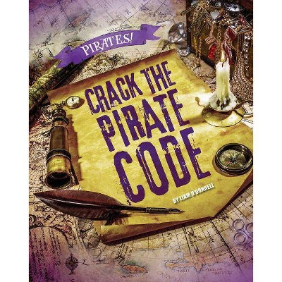 Crack the Pirate Code - (Pirates!) by  Liam O'Donnell (Hardcover)