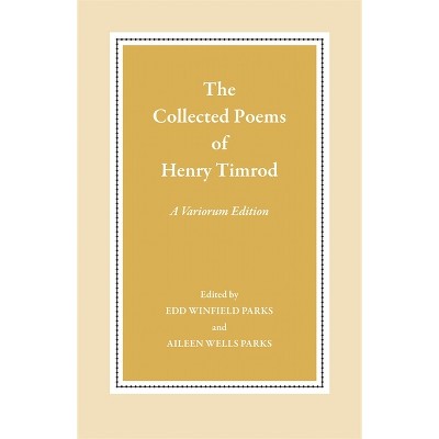 The Collected Poems of Henry Timrod - (Paperback)