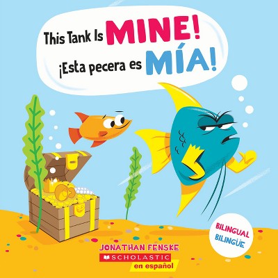This Tank Is Mine! / ¡Esta Pecera Es Mía! (Scholastic Bilingual) - by  Jonathan Fenske (Paperback)