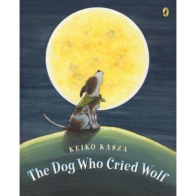 The Dog Who Cried Wolf - by  Keiko Kasza (Paperback)