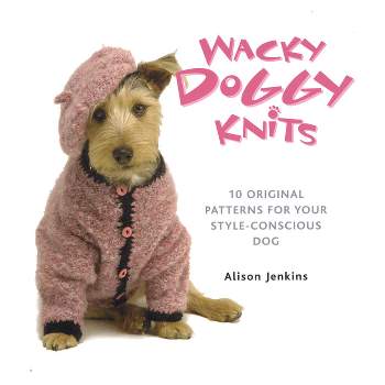 Wacky Doggy Knits - (Dover Crafts: Knitting) by  Alison Jenkins (Paperback)