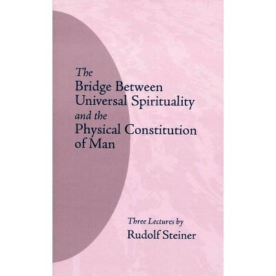 The Bridge Between Universal Spirituality and the Physical Constitution of Man - 2nd Edition by  Rudolf Steiner (Paperback)