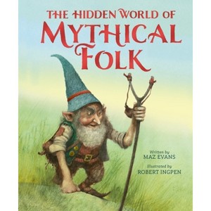 The Hidden World of Mythical Folk - by  Maz Evans (Hardcover) - 1 of 1