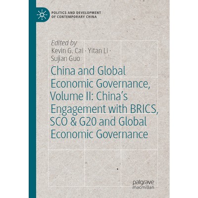 China and Global Economic Governance, Volume II: China's Engagement with Brics, SCO & G20 and Global Economic Governance - (Hardcover)