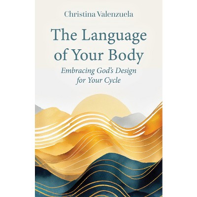The Language of Your Body - by  Christina Valenzuela (Paperback)