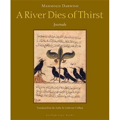 A River Dies of Thirst - by  Mahmoud Darwish (Paperback)