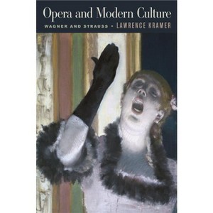 Opera and Modern Culture - by  Lawrence Kramer (Paperback) - 1 of 1