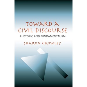 Toward a Civil Discourse - (Composition, Literacy, and Culture) by  Sharon Crowley (Paperback) - 1 of 1