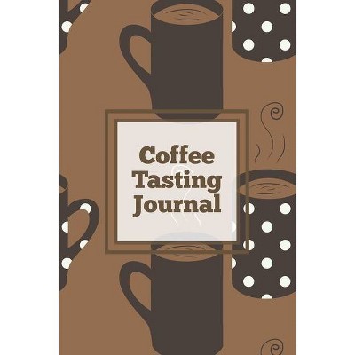 Coffee Tasting Journal - by  Amy Newton (Paperback)