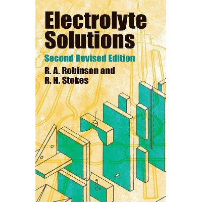 Electrolyte Solutions - (Dover Books on Chemistry) 2nd Edition by  R a Robinson & R H Stokes & Chemistry (Paperback)