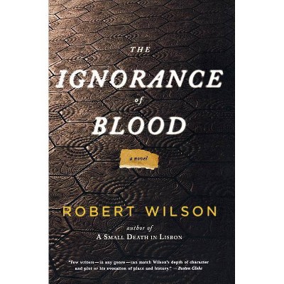 The Ignorance of Blood - (Javier Falcón Books) by  Robert Wilson (Paperback)