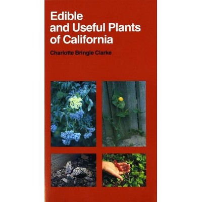 Edible and Useful Plants of California, 41 - (California Natural History Guides) by  Charlotte Bringle Clarke (Paperback)