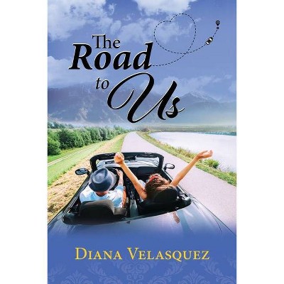 The Road to Us - by  Diana Velasquez (Paperback)