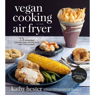  Vegan Cooking in Your Air Fryer - by  Kathy Hester (Paperback) 