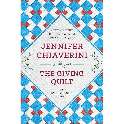 The Giving Quilt - (ELM Creek Quilts Novel) by  Jennifer Chiaverini (Paperback)