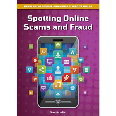 Spotting Online Scams and Fraud - (Developing Digital and Media Literacy Skills) by  Stuart A Kallen (Hardcover)