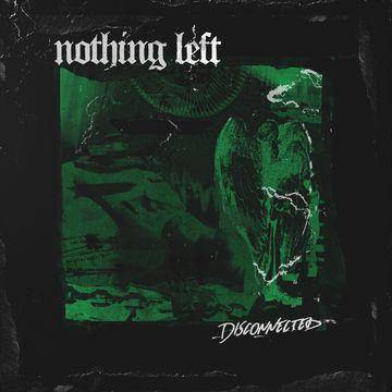 Nothing Left - Disconnected (Vinyl)