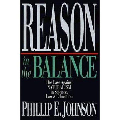 Reason in the Balance - by  Phillip E Johnson (Paperback)