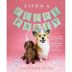 Life's a Puppy Party - by  Heather Hunt (Hardcover)
