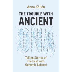 The Trouble with Ancient DNA - by  Anna Källén (Paperback) - 1 of 1