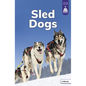 Sled Dogs - (Stairway Decodables Nonfiction Step 2) by  Marley Richmond (Paperback) - 1 of 1