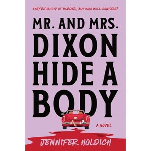 Mr. and Mrs. Dixon Hide a Body - by  Jennifer Holdich (Paperback) - 1 of 1