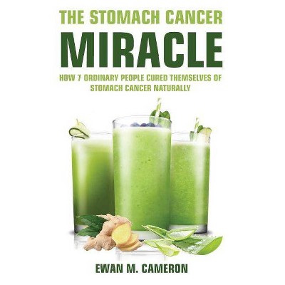 The Stomach Cancer Miracle - by  Ewan M Cameron (Hardcover)