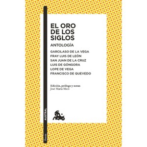 El Oro de Los Siglos. Antología: Garcilaso de la Vega, Fray Luis de León, San Juan de la Cruz, Luis de Góngora... (Poesía) / The Gold of the - 1 of 1