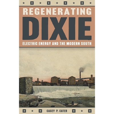 Regenerating Dixie - by  Casey Cater (Hardcover)