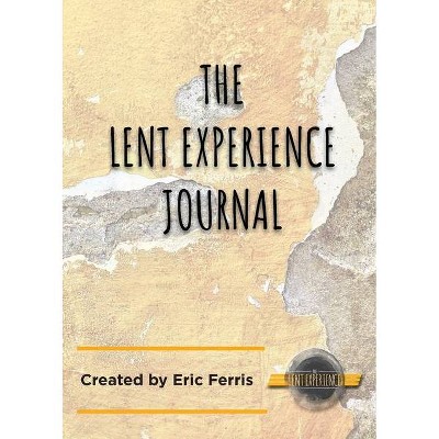 The Lent Experience Journal - by  Eric Ferris (Paperback)