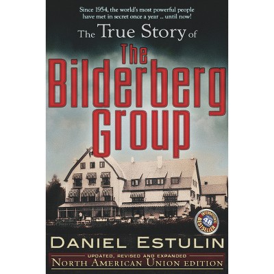 The True Story of the Bilderberg Group - 2nd Edition by  Daniel Estulin (Paperback)