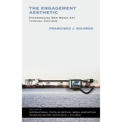 The Engagement Aesthetic - (International Texts in Critical Media Aesthetics) by  Francisco J Ricardo (Paperback)