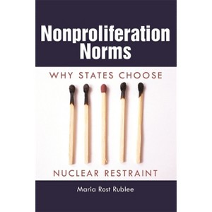Nonproliferation Norms - (Studies in Security and International Affairs) by  Maria Rost Rublee (Paperback) - 1 of 1