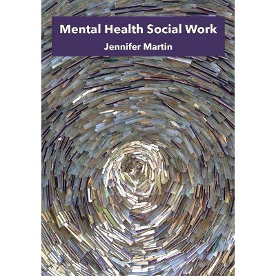 Mental Health Social Work - by  Jennifer Martin (Paperback)