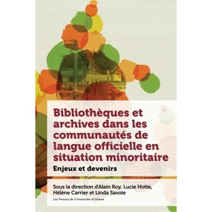 Bibliothèques Et Archives Dans Les Communautés de Langue Officielle En Situation Minoritaire - (Études Canadiennes) (Paperback) - 1 of 1