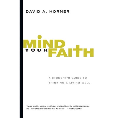 Mind Your Faith - by  David A Horner (Paperback)