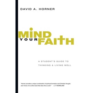 Mind Your Faith - by  David A Horner (Paperback) - 1 of 1